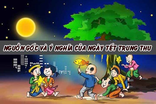 Nguồn gốc, ý nghĩa ngày tết Trung Thu - Rằm tháng 8 Âm lịch